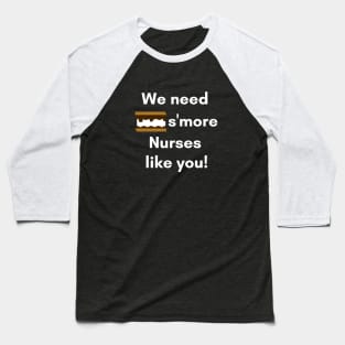 We Need S'more Nurses Like You Nurse Appreciation Words Baseball T-Shirt